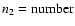 $n_2 = {\rm number}$