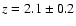 $z = 2.1\pm0.2$