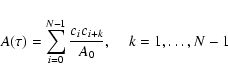 \begin{displaymath}A(\tau) = \sum_{i=0}^{N-1} \frac{c_{i} c_{i+k}}{A_0},\;\;\;\; k=1,
\ldots , N-1
\end{displaymath}