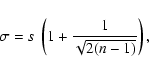 \begin{displaymath}\sigma = s ~ \left(1+\frac{1}{\sqrt{2 (n-1)}}\right),
\end{displaymath}