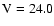 $\rm V=24.0$