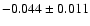 $-0.044 \pm 0.011$