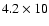 $4.2\times10$