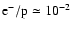 $\rm e^-/p \simeq 10^{-2}$
