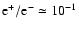 $\rm e^+/e^- \simeq 10^{-1}$