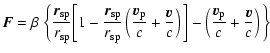 $\displaystyle {\vec F}= \beta ~\bigg\{{{\vec r}_{\rm sp}\over {r_{\rm sp}}}\big...
...) \bigg ]-
\left({{{\vec v}_{\rm p}}\over c} + {{\vec v}\over c}\right)\bigg
\}$