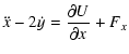 $\displaystyle \ddot x - 2\dot y = {\partial U \over {\partial x}} + F_x$