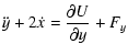 $\displaystyle \ddot y + 2\dot x = {\partial U \over {\partial y}} + F_y$
