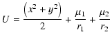 $\displaystyle U= {\left(x^2 + y^2 \right)\over {2}} + {\mu _1 \over {r_1}} + {\mu _2 \over
{r_2}}$