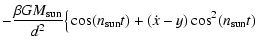 $\displaystyle - {\beta GM_{\rm sun}\over {d^2}}\big\{\cos (n_{\rm sun}t)
+ (\dot x - y)\cos ^2 (n_{\rm sun}t)$