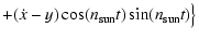 $\displaystyle + (\dot x - y) \cos
(n_{\rm sun}t)\sin (n_{\rm sun}t)\big\}$