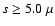 $s\geq 5.0~\mu$