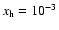 $x_{\rm h}=10^{-3}$