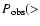 $P_{{\rm obs}}(>$