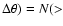 $\Delta\theta)=N(>$