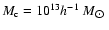 $M_{\rm c}=10^{13}h^{-1}~M_{\hbox{$\odot$ }}$