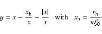 \begin{displaymath}y=x-\frac{x_{\rm h}}{x}-\frac{\vert x\vert}{x} \ \ \ {\rm with} \ \
~ x_{\rm h}=\frac{r_{\rm h}}{\pi\xi_0}\cdot
\end{displaymath}