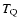$T_{\rm Q}$