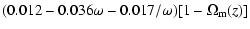 $\displaystyle (0.012-0.036\omega-0.017/\omega)[1-\Omega_{\rm m}(z)]$