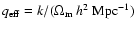 $q_{\rm eff}=k/(\Omega_{\rm m}~h^2~{\rm Mpc}^{-1})$