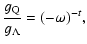 $\displaystyle \frac{g_{\rm Q}}{g_{\Lambda}}=(-\omega)^{-t},$