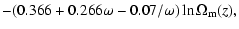 $\displaystyle -(0.366+0.266\omega-0.07/\omega)\ln\Omega_{\rm m}(z),$