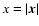 $x=\vert\vec{x}\vert$