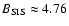 $B_{\rm SIS}\approx 4.76$