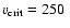 $v_{\rm
crit}=250~$