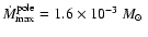 $\dot{M}_{\rm max}^{\rm pole}=1.6\times 10^{-3}~M_\odot~$