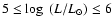 $5\leq\log~ (L/L_\odot)\leq 6$