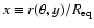 $x\equiv r(\theta,y)/R_{\rm eq}$