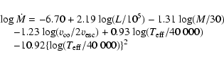 \begin{displaymath}\begin{array}{l}
\log\dot{M} = -6.70+2.19 \log(L/10^5)-1.31 \...
...\\
\ \ \ \ \ -10.92 \{\log(T_{\rm eff}/40~000)\}^2
\end{array}\end{displaymath}