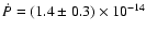 $\dot P=(1.4 \pm0.3)\times 10^{-14}$