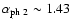 $\alpha_{\rm ph~2}\sim1.43$