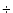 $\div$