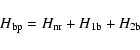 \begin{displaymath}%
H_{\rm bp}=H_{\rm nr}+H_{\rm 1b}+H_{\rm 2b}
\end{displaymath}