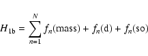 \begin{displaymath}%
H_{\rm 1b}=\sum_{n=1}^N f_n({\rm mass})+f_n({\rm d})+f_n({\rm so})
\end{displaymath}