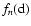$f_n({\rm d})$