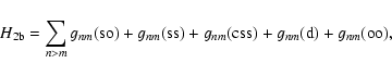 \begin{displaymath}%
H_{\rm 2b}=\sum_{n>m} g_{nm}({\rm so})+g_{nm}({\rm ss})
+g_{nm}({\rm css}) + g_{nm}({\rm d})+ g_{nm}({\rm oo}),
\end{displaymath}
