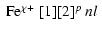 $\displaystyle %
\begin{array}{l}
{\rm Fe^{\chi+}}\ [1][2]^p\ nl\\
\end{array}$