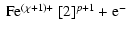 $\displaystyle \begin{array}{l}
{\rm Fe^{(\chi+1)+}}\ [2]^{p+1} + {\rm e}^-
\end{array}$