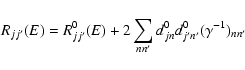 \begin{displaymath}R_{jj'}(E) = R^0_{jj'}(E) +2\sum_{nn'}d^0_{jn}d^0_{j'n'}(\gamma^{-1})_{nn'}
\end{displaymath}