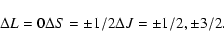 \begin{displaymath}%
\Delta L=0\\
\Delta S=\pm 1/2\\
\Delta J=\pm 1/2, \pm 3/2.
\end{displaymath}