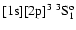 $[{\rm 1s}][{\rm 2p}]^3~^3{\rm S}^{\rm o}_{1}$