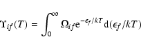 \begin{displaymath}%
\Upsilon_{if}(T)=\int^{\infty}_0 \Omega_{if}{\rm e}^{-\epsilon_f/kT}{\rm d}(\epsilon_f/kT)
\end{displaymath}