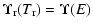 $\displaystyle \Upsilon_{\rm r}(T_{\rm r}) = \Upsilon(E)$