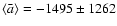 $\langle \bar a \rangle=-1495 \pm 1262$