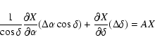 \begin{displaymath}\frac 1{\cos \delta }\frac{\partial X}{\partial \alpha }(\Del...
...elta )+\frac{\partial X}{\partial \delta }(\Delta \delta )=AX
\end{displaymath}