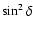 $\sin ^2\delta $